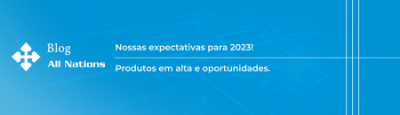 Nossas expectativas para 2023! Produtos em alta e oportunidades.